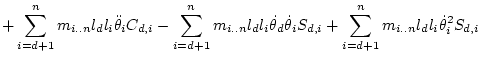 $\displaystyle + \sum_{i=d+1}^{n} m_{i..n} l_d l_i \ddot\theta _iC_{d,i}
- \sum_...
...\dot\theta _iS_{d,i}
+ \sum_{i=d+1}^{n} m_{i..n} l_d l_i \dot\theta _i^2S_{d,i}$