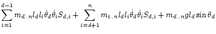 $\displaystyle \sum_{i=1}^{d-1} m_{d..n} l_d l_i \dot\theta _d\dot\theta _iS_{d,...
...m_{i..n} l_d l_i \dot\theta _d\dot\theta _iS_{d,i}
+ m_{d..n} g l_d\sin\theta_d$