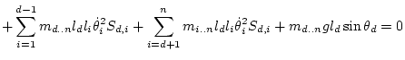 $\displaystyle + \sum_{i=1}^{d-1} m_{d..n} l_d l_i \dot\theta _i^2S_{d,i}
+ \sum...
...1}^{n} m_{i..n} l_d l_i \dot\theta _i^2S_{d,i}
+ m_{d..n} g l_d\sin\theta_d = 0$