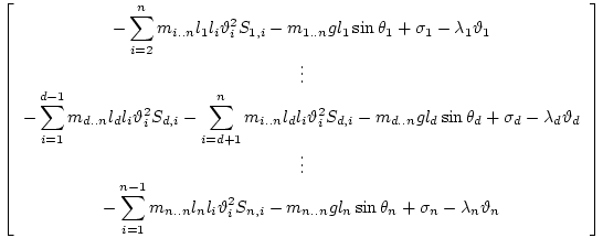 $\displaystyle \left[\begin{array}{c}
\displaystyle{
- \sum_{i=2}^{n} m_{i..n} l...
...n..n} g l_n\sin\theta_n
+ \sigma_n
- \lambda_n \vartheta_n
}
\end{array}\right]$