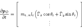 \begin{displaymath}
\frac{\partial \bm{p}_O}{\partial t}
=
\left[\begin{array...
...dot\Gamma_y\sin\theta_i\right)}\\
\vdots
\end{array}\right]
\end{displaymath}