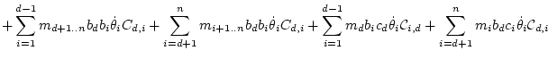 $\displaystyle + \sum_{i=1}^{d-1} m_{d+1..n} b_db_i\dot\theta _iC_{d,i}
+ \sum_{...
...theta _i{\cal C}_{i,d}
+ \sum_{i=d+1}^{n} m_i b_dc_i\dot\theta _i{\cal C}_{d,i}$