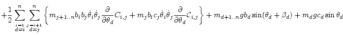 $\displaystyle + \frac12 \sum_{\stackrel{i=1}{d=i}}^n \sum_{\stackrel{j=i+1}{d=j...
...{i,j} \right\}
+ m_{d+1..n} g b_d\sin(\theta_d+\beta_d)
+ m_d g c_d\sin\theta_d$