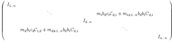 $\displaystyle \left(\begin{array}{ccccc}
I_{1..n}& & & & \\
&\ddots & &m_i b_d...
...d} + m_{d+1..n} b_db_i C_{d,i}& &\ddots & \\
& & & &I_{n..n}\end{array}\right)$