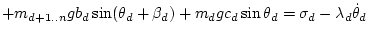 $\displaystyle + m_{d+1..n} g b_d\sin(\theta_d+\beta_d)
+ m_d g c_d\sin\theta_d =
\sigma_d
- \lambda_d\dot\theta _d$