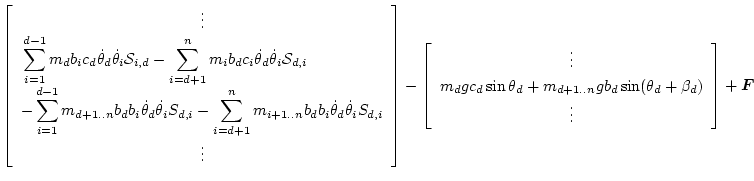 $\displaystyle \left[\begin{array}{c}
\vdots\\
\multicolumn{1}{l}{\displaystyle...
..._{d+1..n} g b_d\sin(\theta_d+\beta_d) \\
\vdots\\
\end{array}\right]
+ \bm{F}$