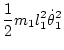 $\displaystyle \frac12 m_1 l_1^2 \dot\theta_1^2$