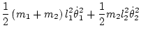 $\displaystyle \frac12 \left( m_1 + m_2 \right) l_1^2 \dot\theta_1^2
+ \frac12 m_2 l_2^2 \dot\theta_2^2$