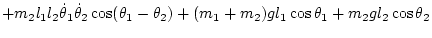 $\displaystyle + m_2 l_1l_2\dot\theta_1\dot\theta_2\cos(\theta_1-\theta_2)
+ (m_1 + m_2) g l_1\cos\theta_1
+ m_2 g l_2\cos\theta_2$