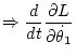 $\displaystyle \Rightarrow
\frac{d}{dt} \frac{\partial L}{\partial\dot\theta_1}$
