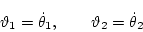 \begin{displaymath}
\vartheta_1 = \dot\theta_1, \qquad \vartheta_2 = \dot\theta_2
\end{displaymath}